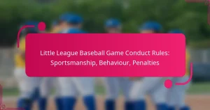 Little League Baseball Game Conduct Rules: Sportsmanship, Behaviour, Penalties
