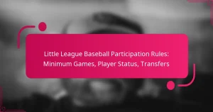 Little League Baseball Participation Rules: Minimum Games, Player Status, Transfers