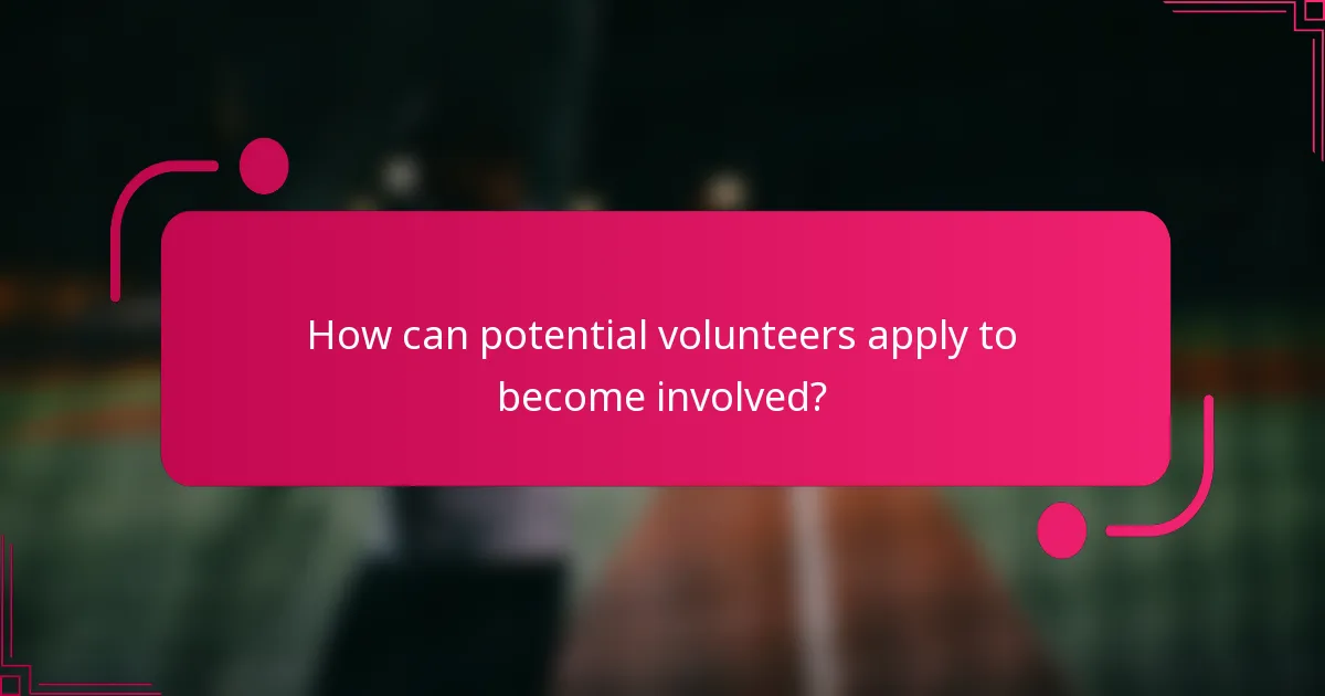 How can potential volunteers apply to become involved?