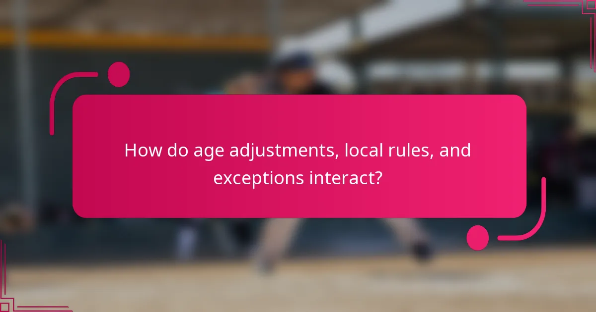 How do age adjustments, local rules, and exceptions interact?