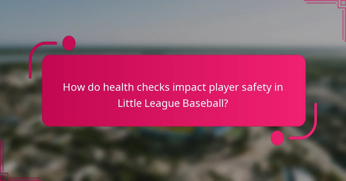 How do health checks impact player safety in Little League Baseball?
