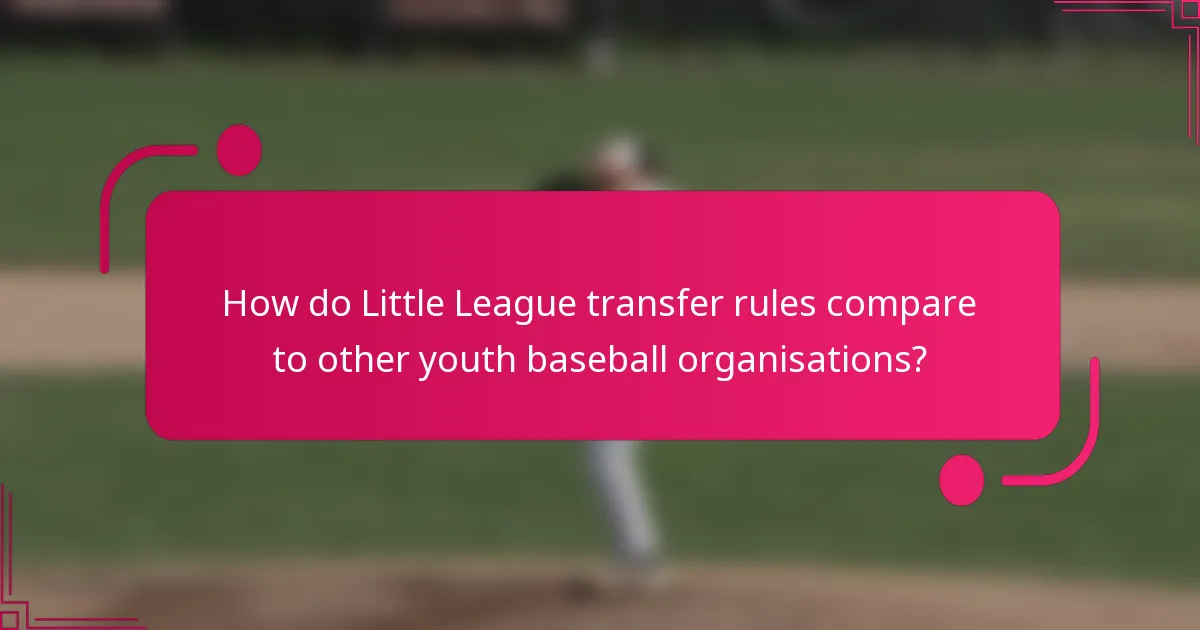 How do Little League transfer rules compare to other youth baseball organisations?