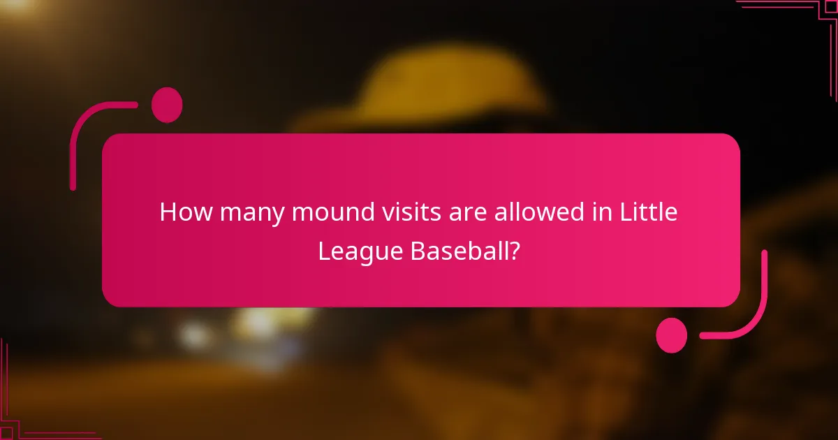 How many mound visits are allowed in Little League Baseball?