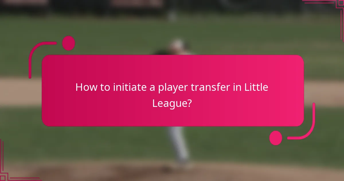 How to initiate a player transfer in Little League?