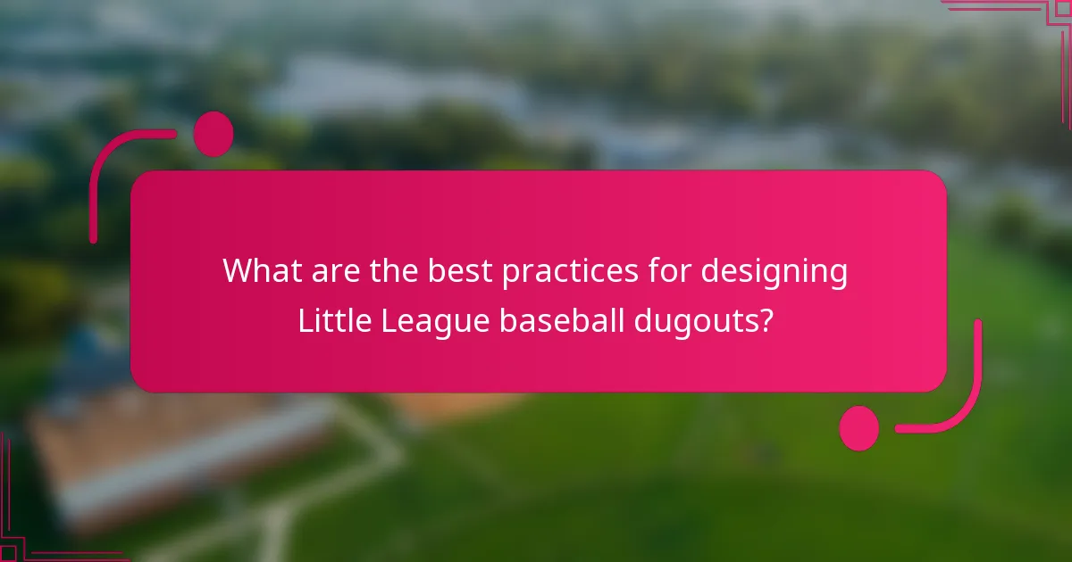 What are the best practices for designing Little League baseball dugouts?