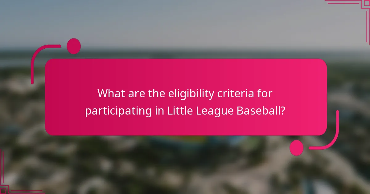 What are the eligibility criteria for participating in Little League Baseball?