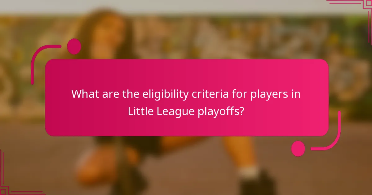 What are the eligibility criteria for players in Little League playoffs?