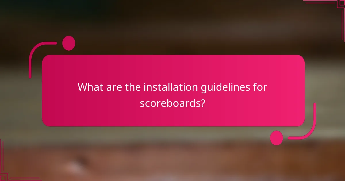 What are the installation guidelines for scoreboards?