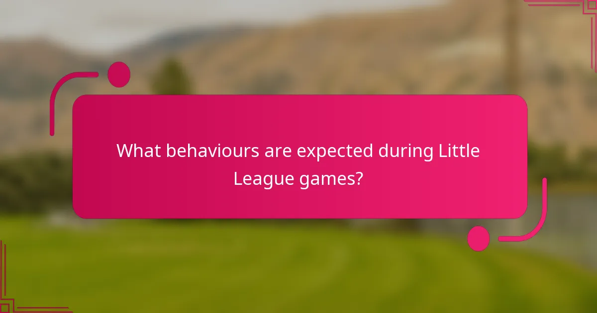 What behaviours are expected during Little League games?