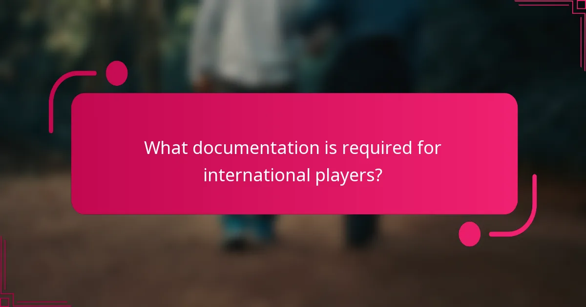 What documentation is required for international players?