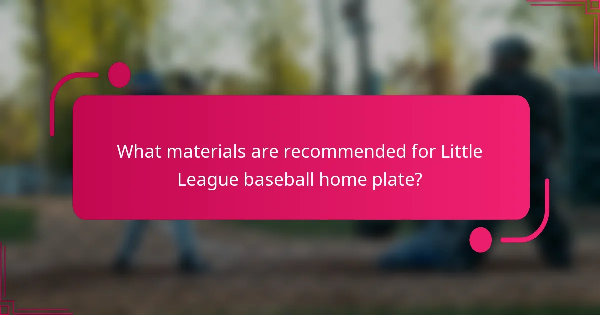 What materials are recommended for Little League baseball home plate?