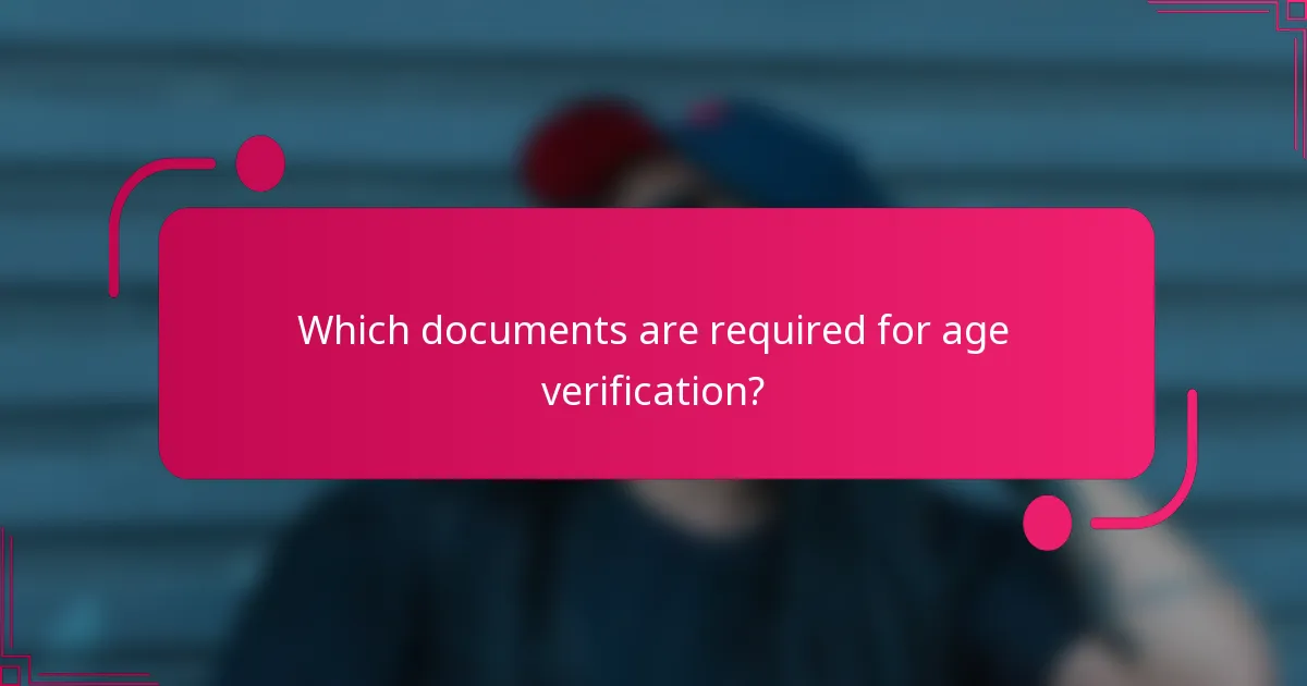 Which documents are required for age verification?