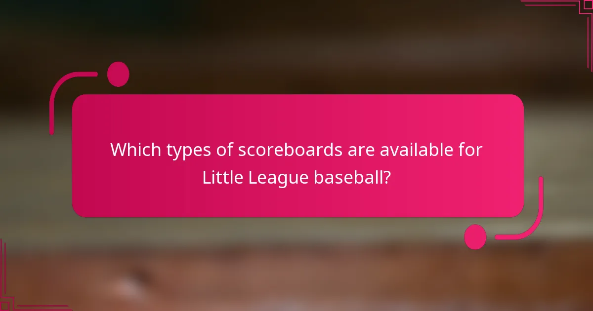 Which types of scoreboards are available for Little League baseball?